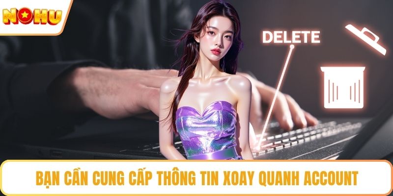 Bạn cần cung cấp thông tin xoay quanh account