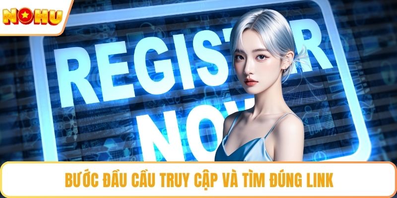 Bước đầu cầu truy cập và tìm đúng link