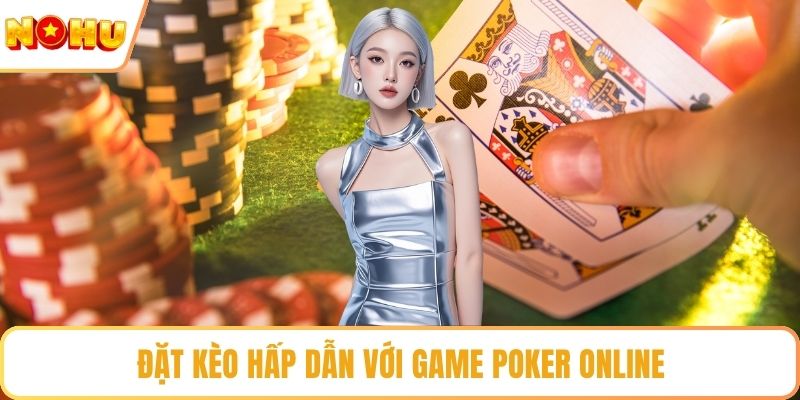 Đặt kèo hấp dẫn với game poker online