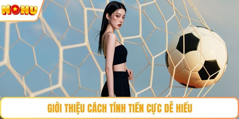Giới thiệu cách tính tiền cực dễ hiểu