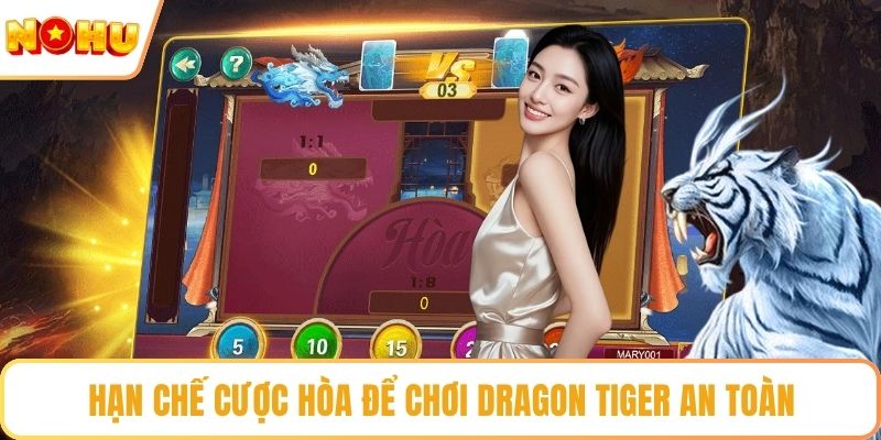 Hạn chế cược hòa để chơi Dragon Tiger an toàn