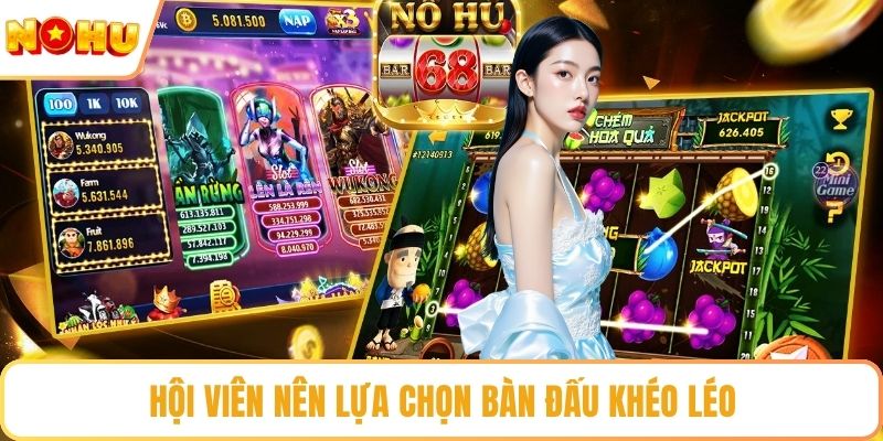 Hội viên nên lựa chọn bàn đấu khéo léo