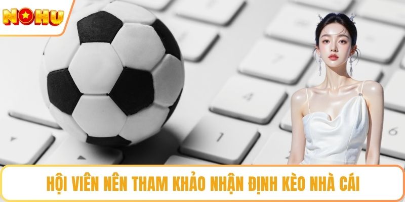 Hội viên nên tham khảo nhận định kèo nhà cái
