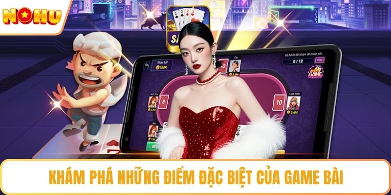 Khám phá những điểm đặc biệt của game bài