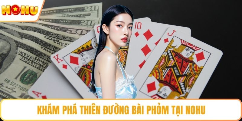 Khám phá thiên đường bài phỏm tại NOHU