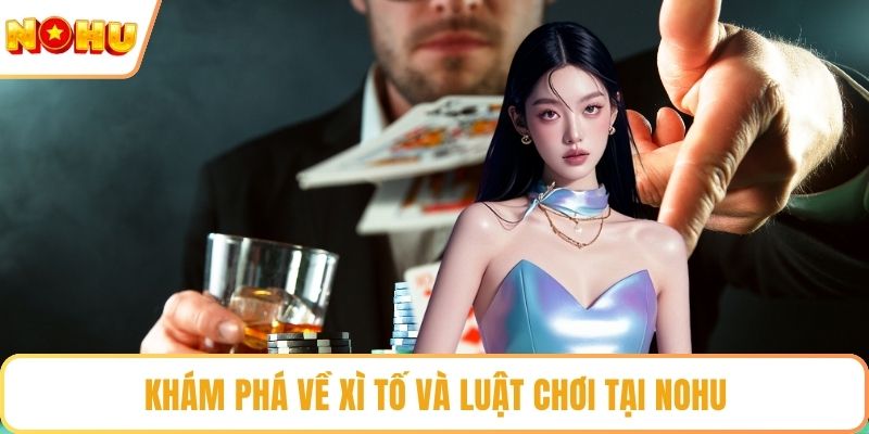 Khám phá về xì tố và luật chơi tại NOHU