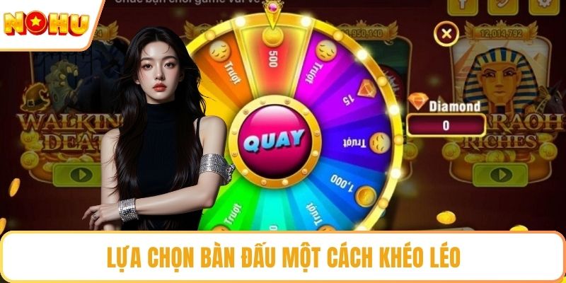 Lựa chọn bàn đấu một cách khéo léo