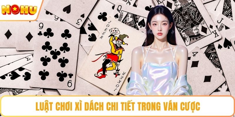 Luật chơi xì dách chi tiết trong ván cược