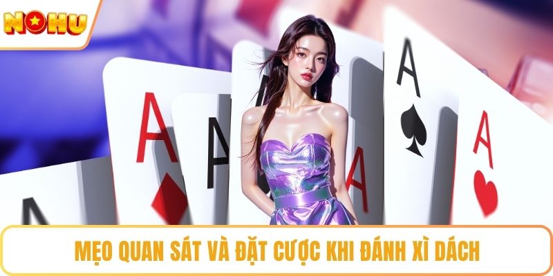 Mẹo quan sát và đặt cược khi đánh xì dách