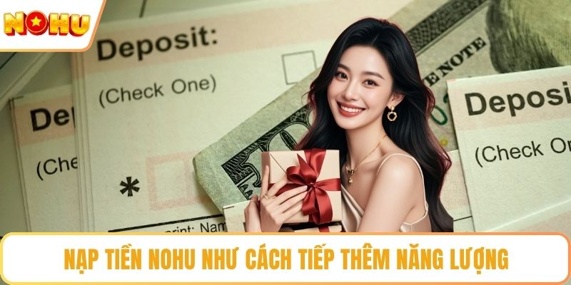 Nạp tiền nohu như cách tiếp thêm năng lượng