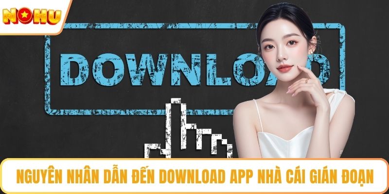 Nguyên nhân dẫn đến download app nhà cái gián đoạn