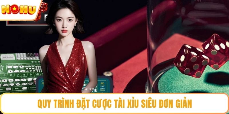 Quy trình đặt cược tài xỉu siêu đơn giản