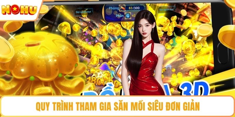 Quy trình tham gia săn mồi siêu đơn giản