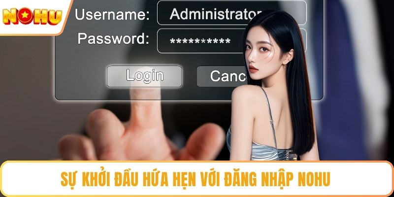 Sự khởi đầu hứa hẹn với đăng nhập nohu