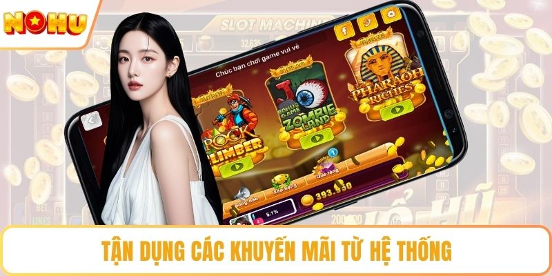 Tận dụng các khuyến mãi từ hệ thống