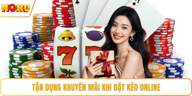 Tận dụng khuyến mãi khi đặt kèo online