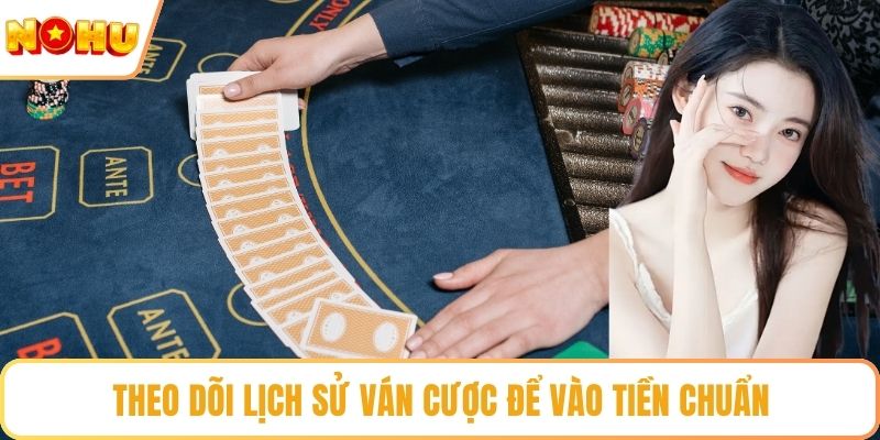 Theo dõi lịch sử ván cược để vào tiền chuẩn