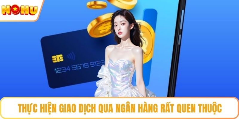 Thực hiện giao dịch qua ngân hàng rất quen thuộc