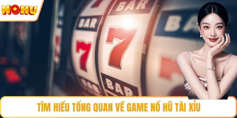 Tìm hiểu tổng quan về game nổ hũ tài xỉu