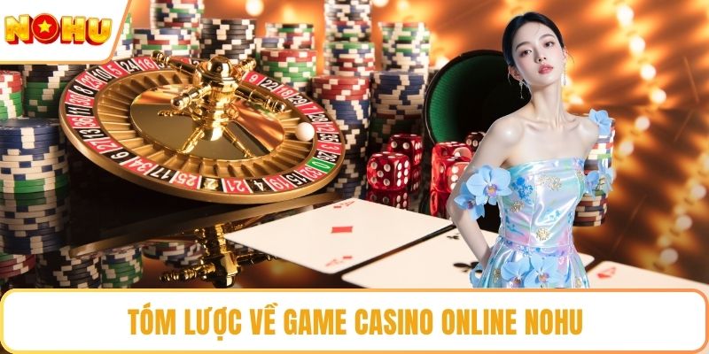 Tóm lược về game casino online NOHU