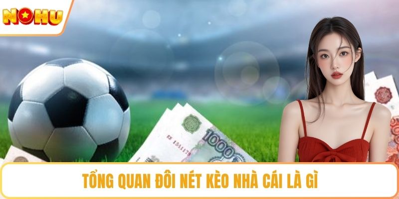 Tổng quan đôi nét kèo nhà cái là gì