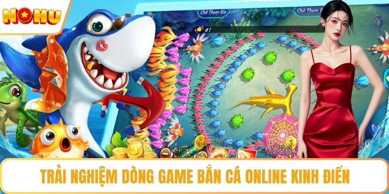 Trải nghiệm dòng game bắn cá online kinh điển